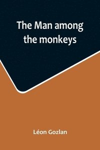 bokomslag man among the monkeys; or, Ninety days in apeland; To which are added