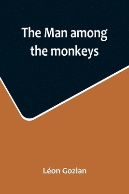 bokomslag man among the monkeys; or, Ninety days in apeland; To which are added