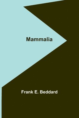 Frank E Beddard - Mammalia, Häftad