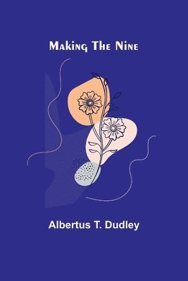 Albertus T Dudley - Making the Nine, Häftad