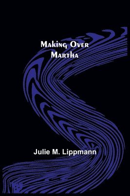 Julie M Lippmann, Julie M. Lippmann - Making Over Martha, Häftad