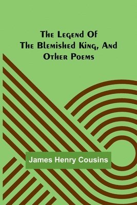 bokomslag The legend of the blemished king, and other poems