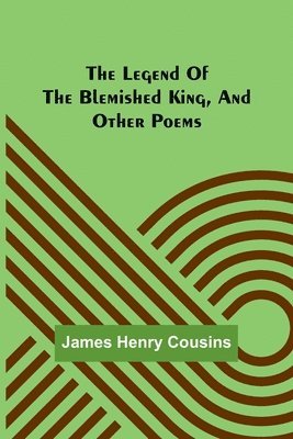 The legend of the blemished king, and other poems 1