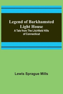 bokomslag Legend of Barkhamsted Light House; A Tale from the Litchfield Hills of Connecticut