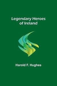 bokomslag Legendary Heroes of Ireland