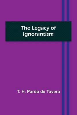 T H Pardo de Tavera, T. H. Pardo de Tavera - Legacy of Ignorantism, Häftad