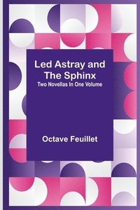 bokomslag Led Astray and The Sphinx;Two Novellas In One Volume
