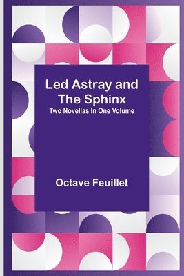 Led Astray and The Sphinx;Two Novellas In One Volume 1