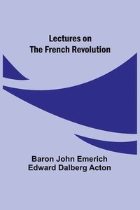 bokomslag Lectures on the French Revolution