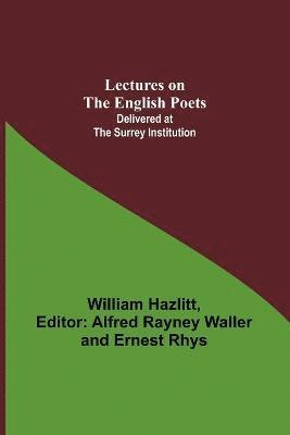 William Hazlitt, William Hazlitt, Alfred Rayney Waller, Rhys, Ernest Rhys - Lectures on the English Poets; Delivered at the Surrey Institution, Häftad