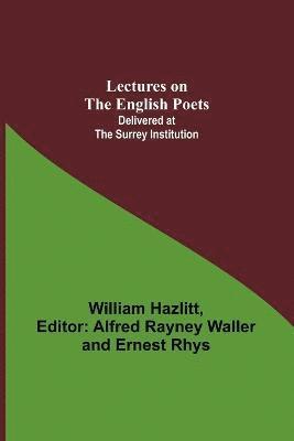 Lectures on the English Poets; Delivered at the Surrey Institution 1