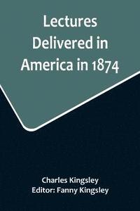 bokomslag Lectures Delivered in America in 1874