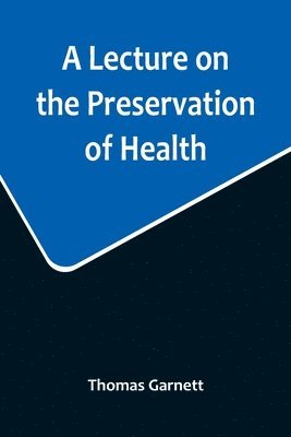 bokomslag A Lecture on the Preservation of Health