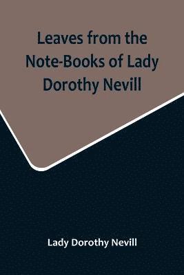 Lady Dorothy Nevill - Leaves from the Note-Books of Lady Dorothy Nevill, Häftad