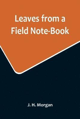J H Morgan, J. H. Morgan - Leaves from a Field Note-Book, Häftad