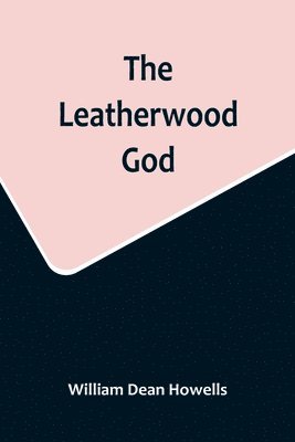 William Dean Howells - Leatherwood God, Häftad