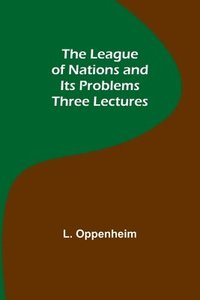 bokomslag The League of Nations and Its Problems