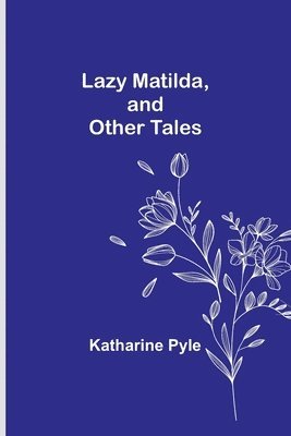 bokomslag Lazy Matilda, and Other Tales