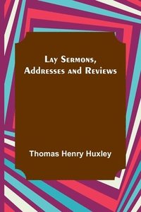 bokomslag Lay Sermons, Addresses and Reviews