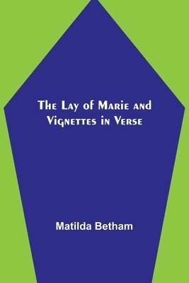 Lay of Marie and Vignettes in Verse 1