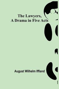 bokomslag The Lawyers, A Drama in Five Acts