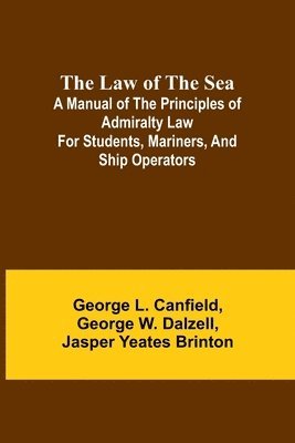 Law of the Sea; A manual of the principles of admiralty law for students, mariners, and ship operators