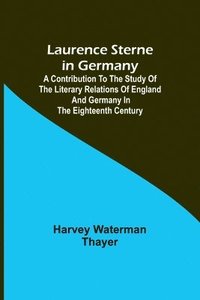 bokomslag Laurence Sterne in Germany; A Contribution to the Study of the Literary Relations of England and Germany in the Eighteenth Century