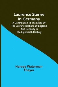 bokomslag Laurence Sterne in Germany; A Contribution to the Study of the Literary Relations of England and Germany in the Eighteenth Century