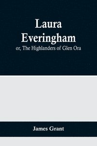 bokomslag Laura Everingham; or, The Highlanders of Glen Ora