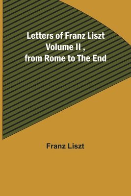 bokomslag Letters of Franz Liszt Volume II, from Rome to the End