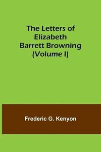 bokomslag The Letters of Elizabeth Barrett Browning (Volume I)