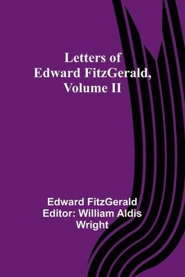 Letters of Edward FitzGerald, Volume II 1