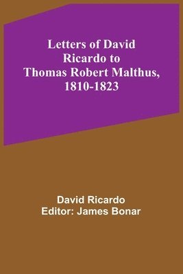 Letters of David Ricardo to Thomas Robert Malthus, 1810-1823 1