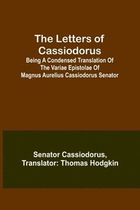 bokomslag The Letters of Cassiodorus; Being A Condensed Translation Of The Variae Epistolae Of Magnus Aurelius Cassiodorus Senator