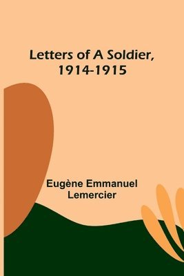 Eugène Emmanuel Lemercier - Letters of a Soldier, 1914-1915, Häftad