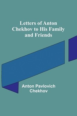 bokomslag Letters of Anton Chekhov to His Family and Friends