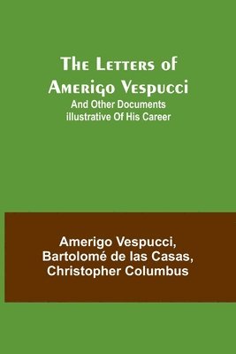 Amerigo Vespucci, Bartolomé de Las Casas, Bartolomé de las Casas - Letters of Amerigo Vespucci;and other documents illustrative of his career, Häftad