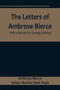 bokomslag The Letters of Ambrose Bierce, With a Memoir by George Sterling