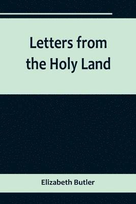 Elizabeth Butler - Letters from the Holy Land, Häftad