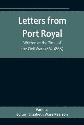 bokomslag Letters from Port Royal; Written at the Time of the Civil War (1862-1868)