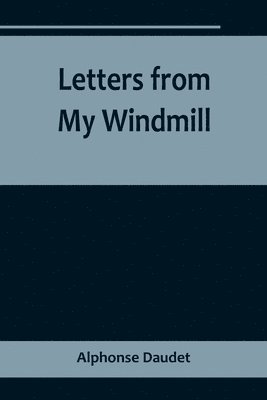 Alphonse Daudet - Letters from My Windmill, Häftad