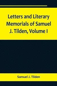 bokomslag Letters and Literary Memorials of Samuel J. Tilden, Volume I