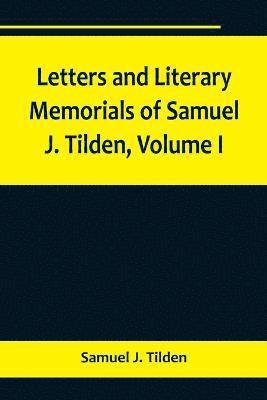bokomslag Letters and Literary Memorials of Samuel J. Tilden, Volume I