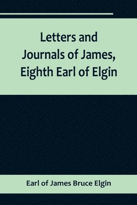 bokomslag Letters and Journals of James, Eighth Earl of Elgin