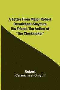 bokomslag A Letter from Major Robert Carmichael-Smyth to His Friend, the Author of 'The Clockmaker'