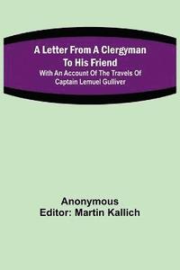 bokomslag A Letter From a Clergyman to his Friend; with an Account of the Travels of Captain Lemuel Gulliver