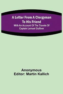 bokomslag A Letter From a Clergyman to his Friend; with an Account of the Travels of Captain Lemuel Gulliver