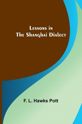 bokomslag Lessons in the Shanghai Dialect