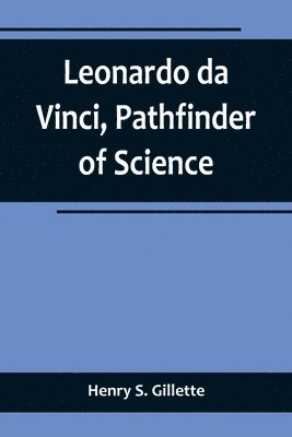 Henry S Gillette, Henry S. Gillette - Leonardo da Vinci, Pathfinder of Science, Häftad