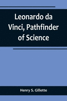 Leonardo da Vinci, Pathfinder of Science 1